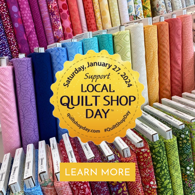 Celebrate Local Quilt Shop Day January 27, 2024