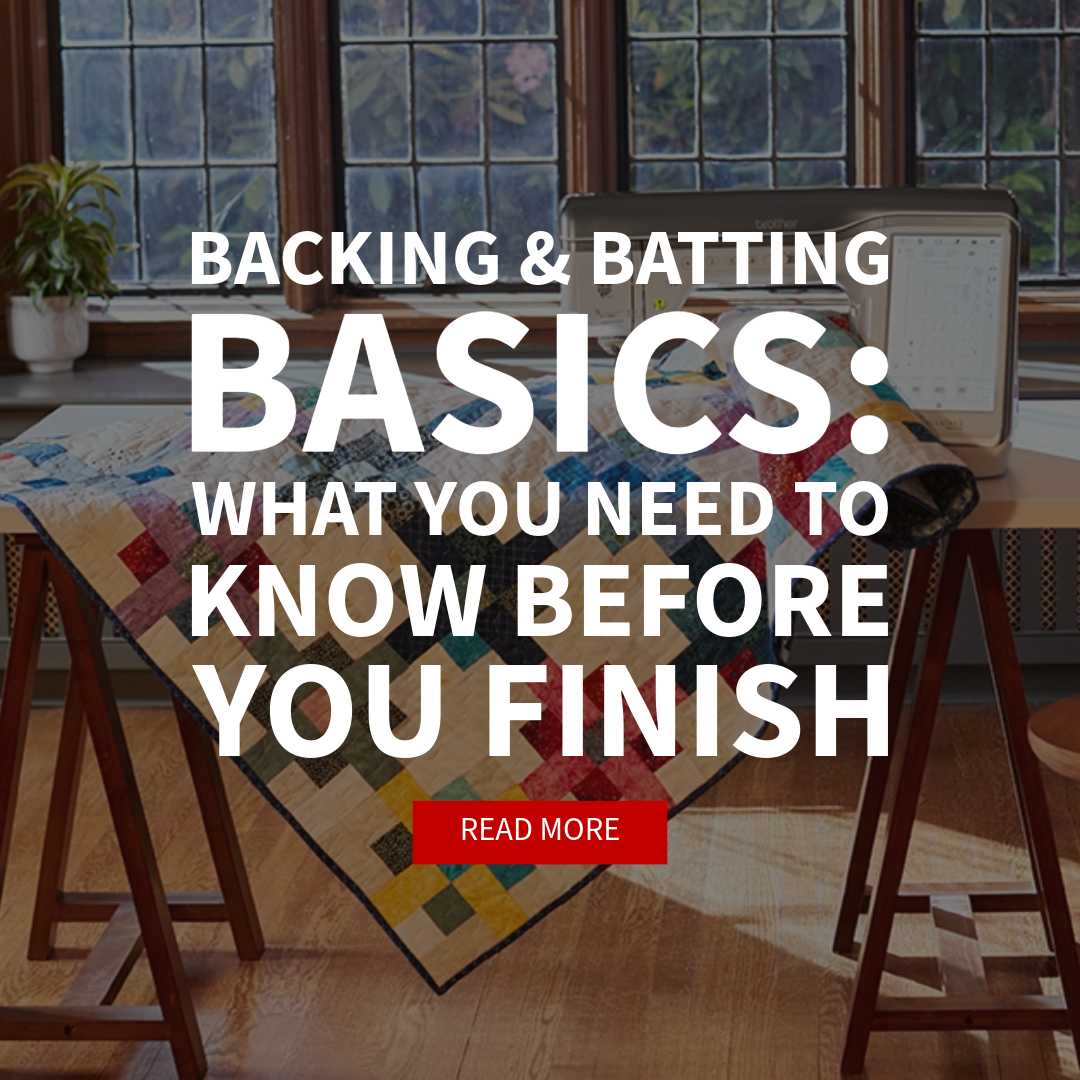Backing & Batting Basics: What You Need to Know Before You Finish