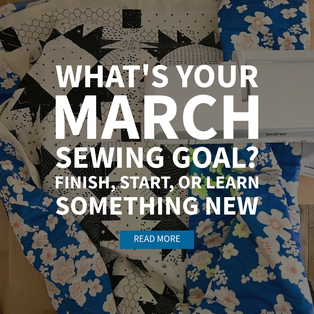 What's Your March Sewing Goal? Finish, Start, or Learn Something New