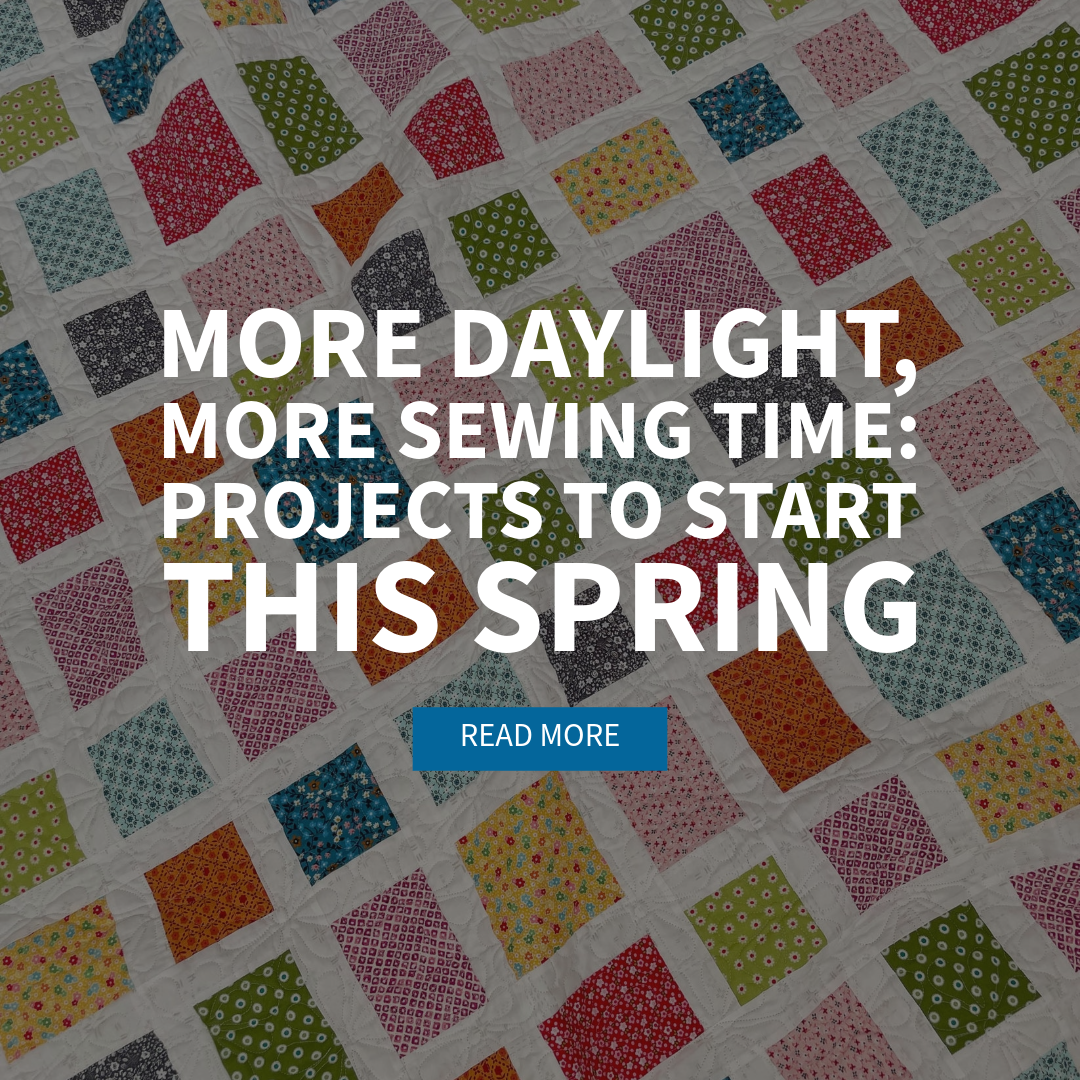 More Daylight, More Sewing Time: Projects to Start This Spring