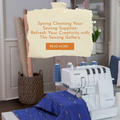 Spring Cleaning Your Sewing Supplies: Refresh Your Creativity with The Sewing Gallery