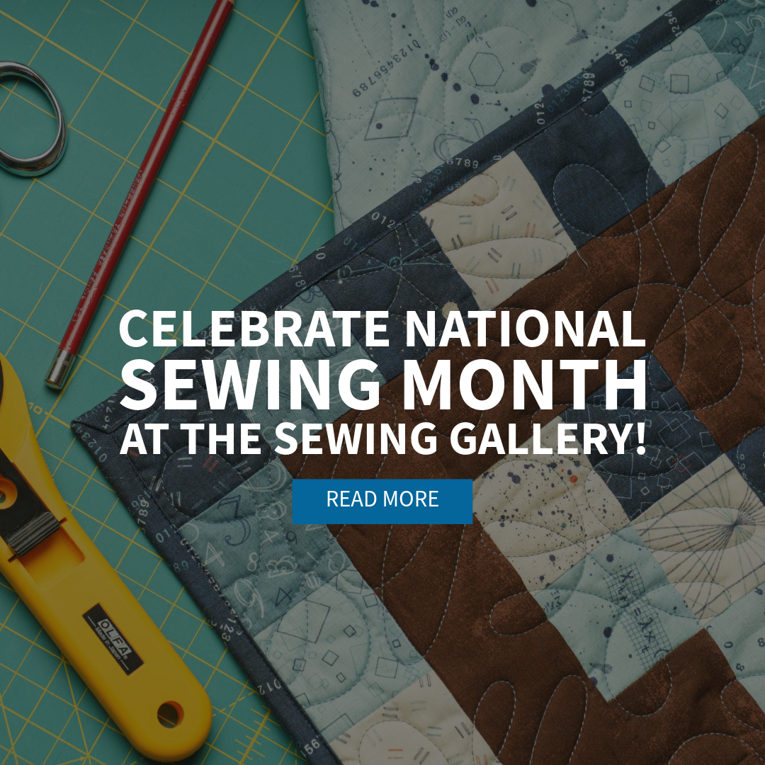 Celebrate National Sewing Month at The Sewing Gallery!