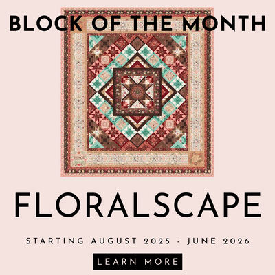 Join Our Floralscape Block of the Month Program – Starting August 2025!