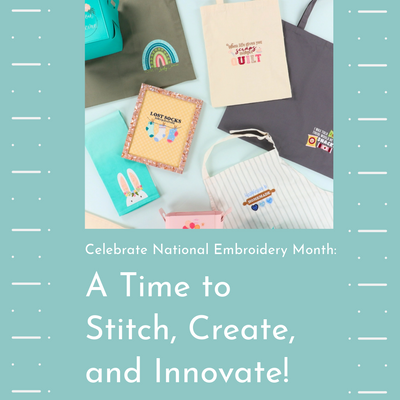 Celebrate National Embroidery Month: A Time to Stitch, Create, and Innovate!