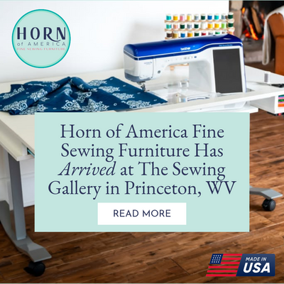 Horn of America Fine Sewing Furniture Has Arrived at The Sewing Gallery in Princeton, WV