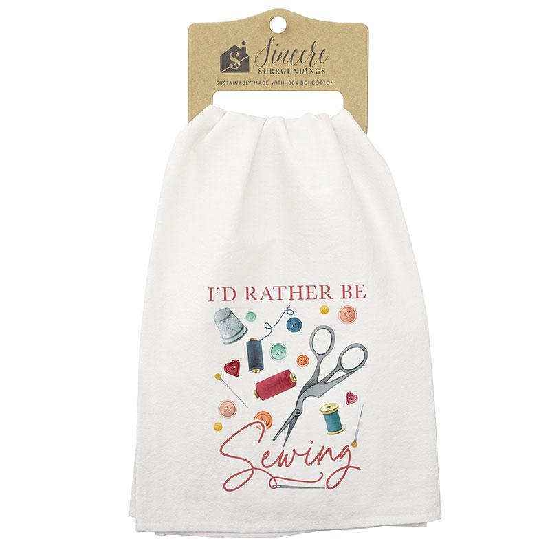 Sincere Surroundings Tea Towel - I'd Rather Be Sewing