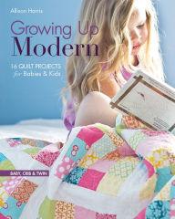 Growing Up Modern by Allison Haris - The Sewing Gallery